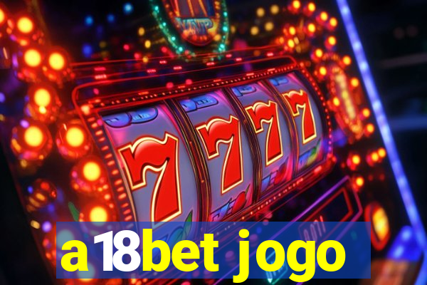 a18bet jogo